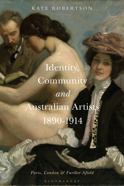 Identity, Community and Australian Artists, 1890-1914: Paris, London and Further Afield Identity, Community and Australian Artists, 1890-1914: Paris, London and Further Afield