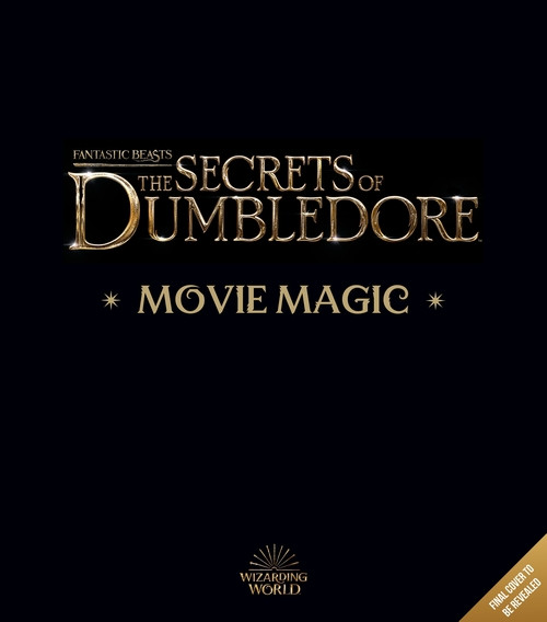 Fantastic Beasts - The Secrets of Dumbledore: Movie Magic Fantastic Beasts - The Secrets of Dumbledore: Movie Magic