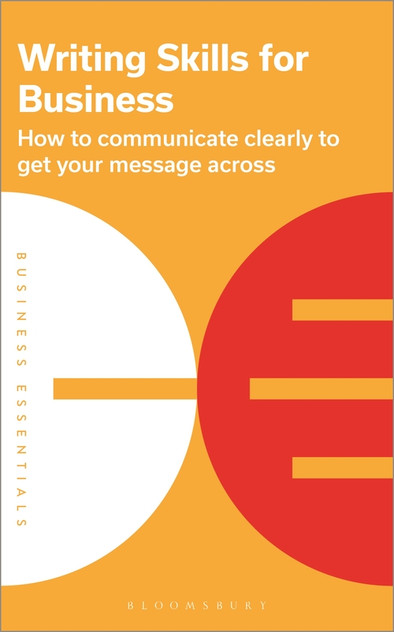 Writing Skills for Business: How to communicate clearly to get your message across Writing Skills for Business: How to communicate clearly to get your message across