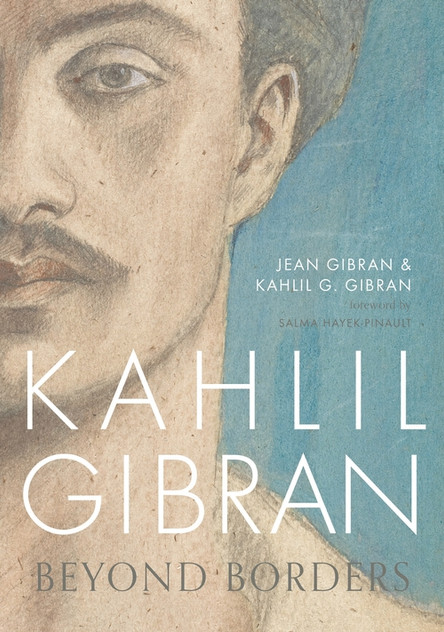 Kahlil Gibran: Beyond Borders Kahlil Gibran: Beyond Borders