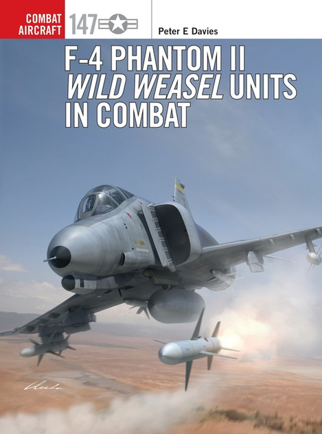 F-4 Phantom II Wild Weasel Units in Combat F-4 Phantom II Wild Weasel Units in Combat