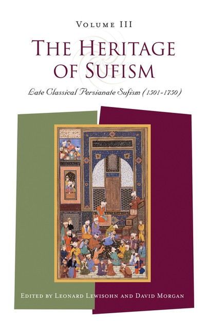 The Heritage of Sufism: Late Classical Persianate Sufism (1502-1730) The Heritage of Sufism: Late Classical Persianate Sufism (1502-1730)