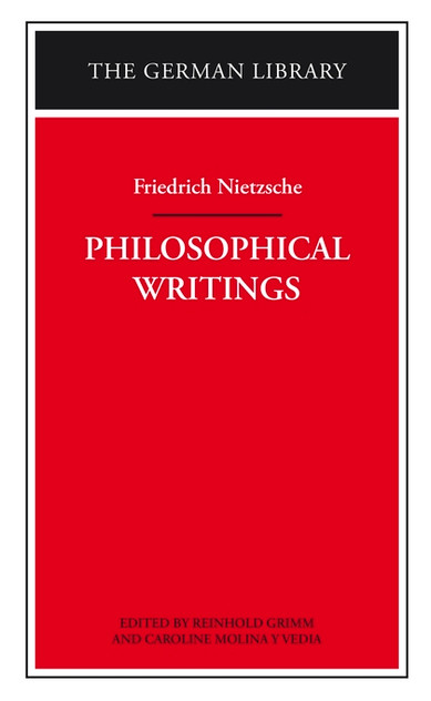 Philosophical Writings: Friedrich Nietzsche Philosophical Writings: Friedrich Nietzsche