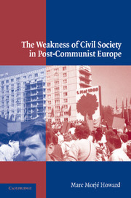 The Weakness of Civil Society in Post-Communist Europe The Weakness of Civil Society in Post-Communist Europe