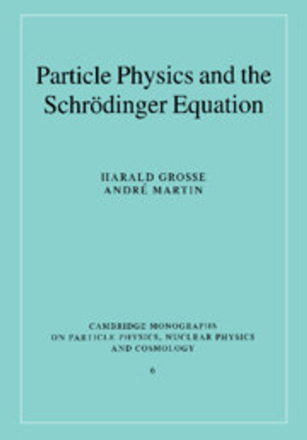 Particle Physics and the Schrödinger Equation Particle Physics and the Schrödinger Equation