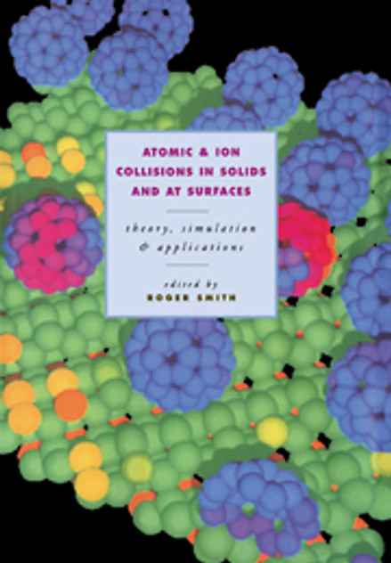 Atomic and Ion Collisions in Solids and at Surfaces Atomic and Ion Collisions in Solids and at Surfaces