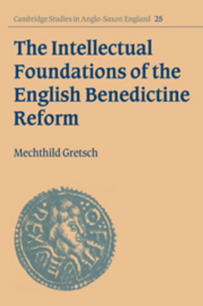 The Intellectual Foundations of the English Benedictine Reform The Intellectual Foundations of the English Benedictine Reform