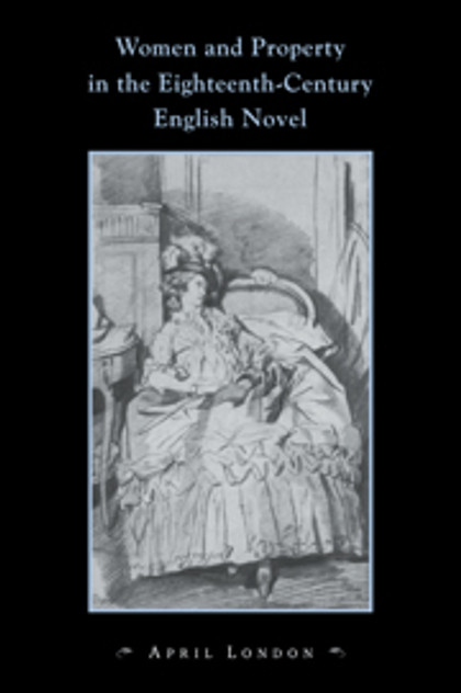 Women and Property in the Eighteenth-Century English Novel Women and Property in the Eighteenth-Century English Novel