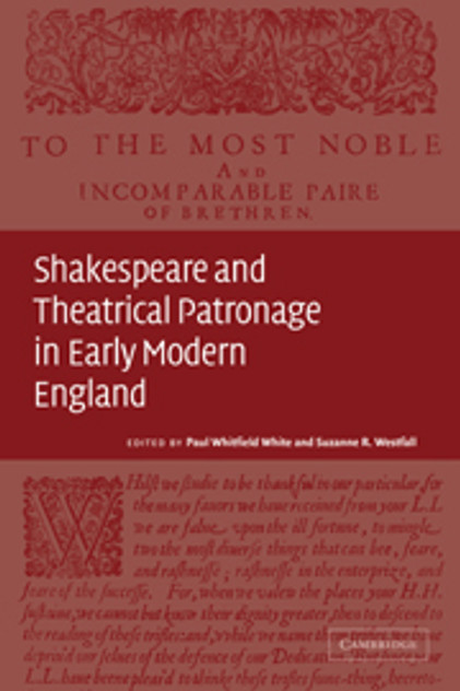 Shakespeare and Theatrical Patronage in Early Modern England Shakespeare and Theatrical Patronage in Early Modern England