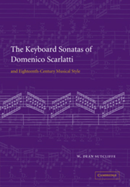 The Keyboard Sonatas of Domenico Scarlatti and Eighteenth-Century Musical Style The Keyboard Sonatas of Domenico Scarlatti and Eighteenth-Century Musical Style