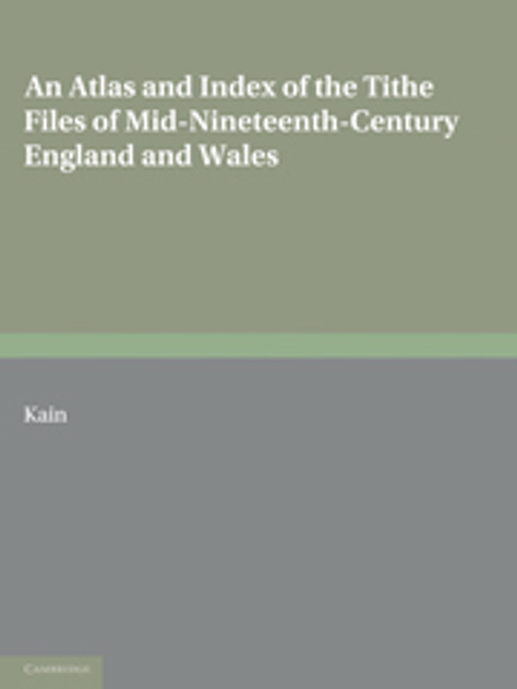 An Atlas and Index of the Tithe Files of Mid-Nineteenth-Century England and Wales An Atlas and Index of the Tithe Files of Mid-Nineteenth-Century England and Wales