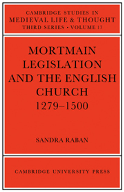 Mortmain Legislation and the English Church 1279-1500 Mortmain Legislation and the English Church 1279-1500