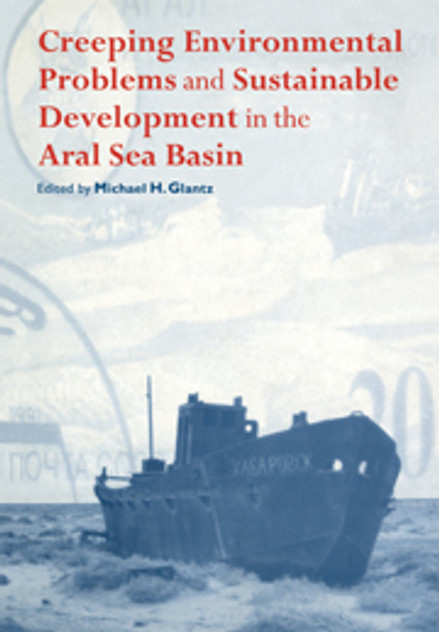 Creeping Environmental Problems and Sustainable Development in the Aral Sea Basin Creeping Environmental Problems and Sustainable Development in the Aral Sea Basin