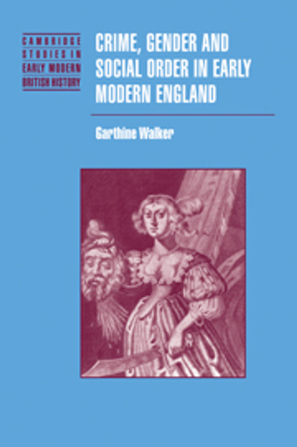 Crime, Gender and Social Order in Early Modern England Crime, Gender and Social Order in Early Modern England