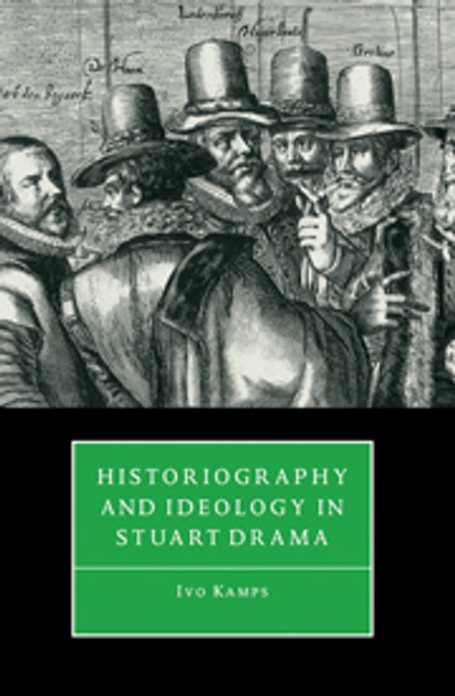 Historiography and Ideology in Stuart Drama Historiography and Ideology in Stuart Drama