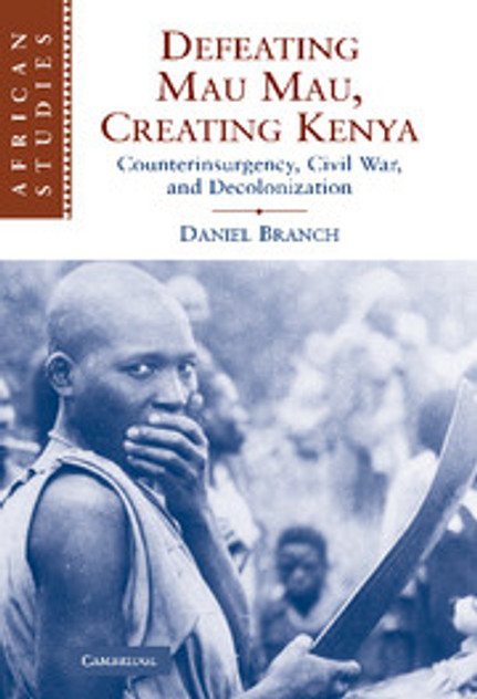 Defeating Mau Mau, Creating Kenya Defeating Mau Mau, Creating Kenya