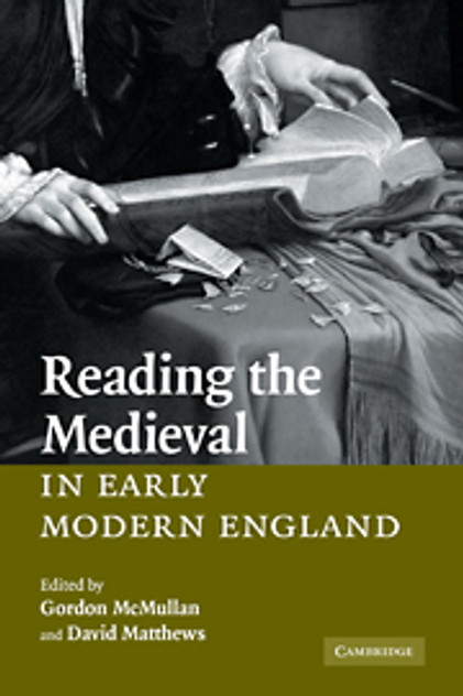 Reading the Medieval in Early Modern England Reading the Medieval in Early Modern England