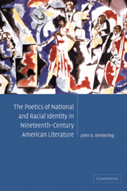 The Poetics of National and Racial Identity in Nineteenth-Century American Literature The Poetics of National and Racial Identity in Nineteenth-Century American Literature