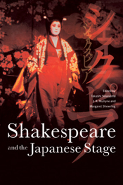 Shakespeare and the Japanese Stage Shakespeare and the Japanese Stage