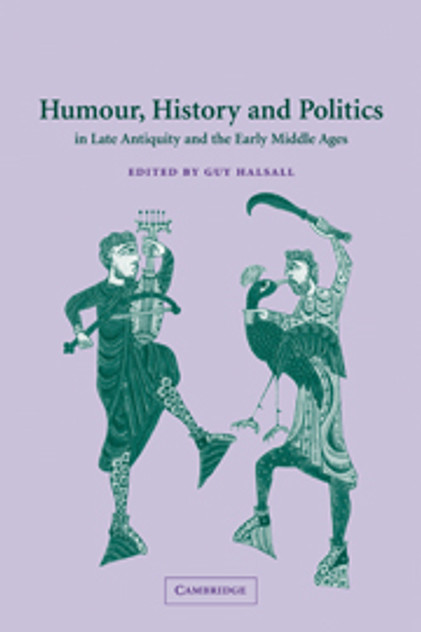 Humour, History and Politics in Late Antiquity and the Early Middle Ages Humour, History and Politics in Late Antiquity and the Early Middle Ages