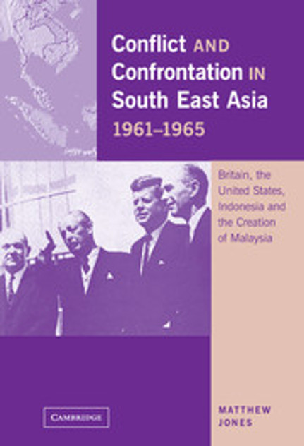 Conflict and Confrontation in South East Asia, 1961-1965 Conflict and Confrontation in South East Asia, 1961-1965