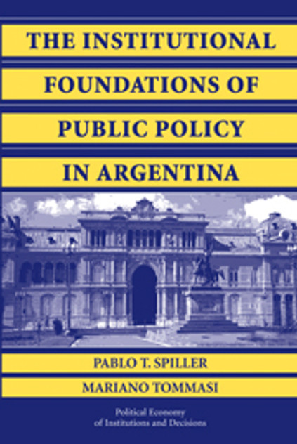 The Institutional Foundations of Public Policy in Argentina The Institutional Foundations of Public Policy in Argentina
