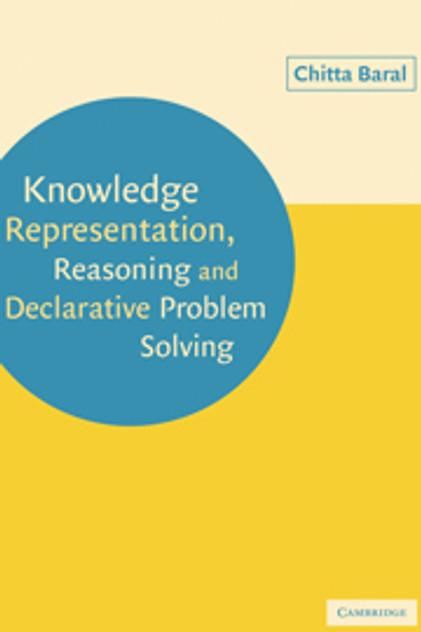 Knowledge Representation, Reasoning and Declarative Problem Solving Knowledge Representation, Reasoning and Declarative Problem Solving