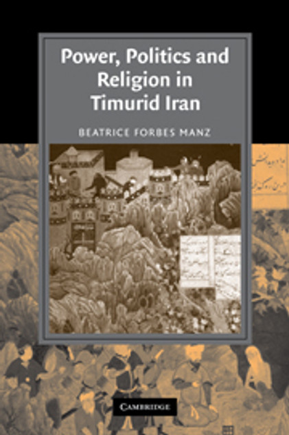 Power, Politics and Religion in Timurid Iran Power, Politics and Religion in Timurid Iran