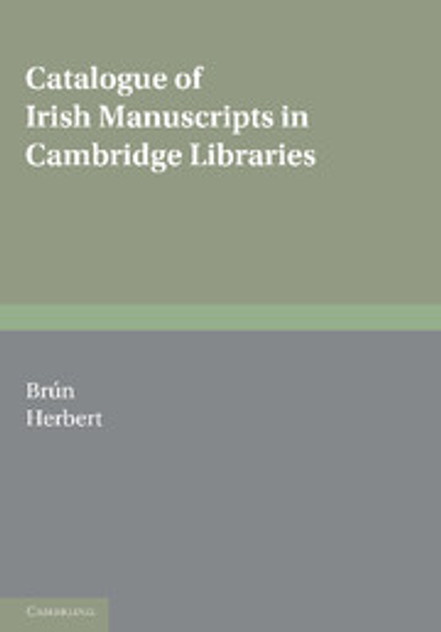 Catalogue of Irish Manuscripts in Cambridge Libraries Catalogue of Irish Manuscripts in Cambridge Libraries