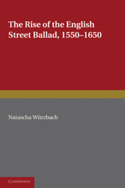 The Rise of the English Street Ballad 1550-1650 The Rise of the English Street Ballad 1550-1650