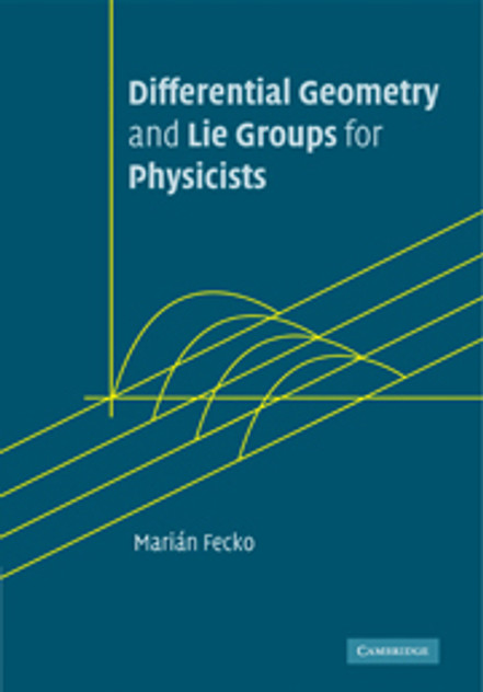 Differential Geometry and Lie Groups for Physicists Differential Geometry and Lie Groups for Physicists