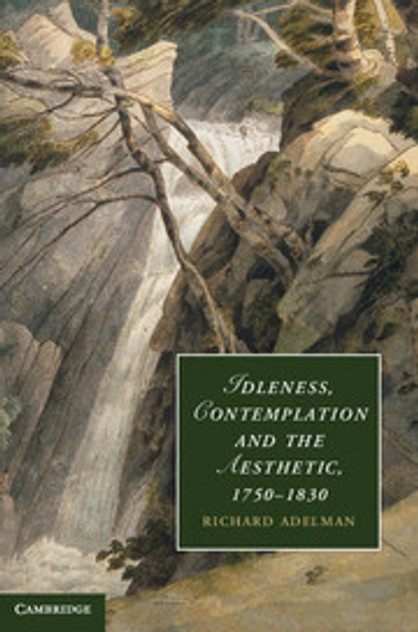 Idleness, Contemplation and the Aesthetic, 1750-1830 Idleness, Contemplation and the Aesthetic, 1750-1830