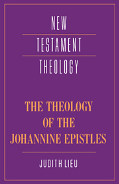 The Theology of the Johannine Epistles The Theology of the Johannine Epistles