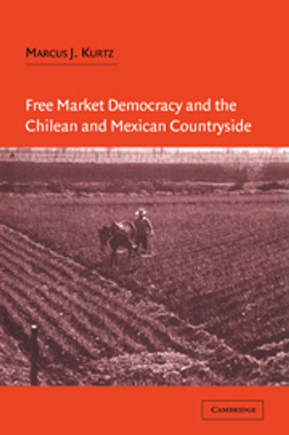 Free Market Democracy and the Chilean and Mexican Countryside Free Market Democracy and the Chilean and Mexican Countryside