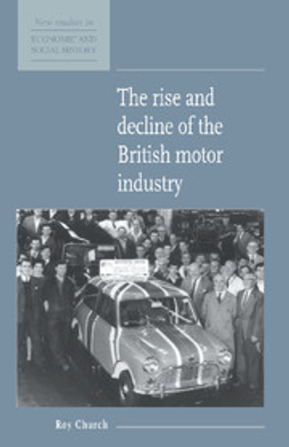 The Rise and Decline of the British Motor Industry The Rise and Decline of the British Motor Industry