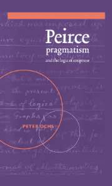 Peirce, Pragmatism, and the Logic of Scripture Peirce, Pragmatism, and the Logic of Scripture