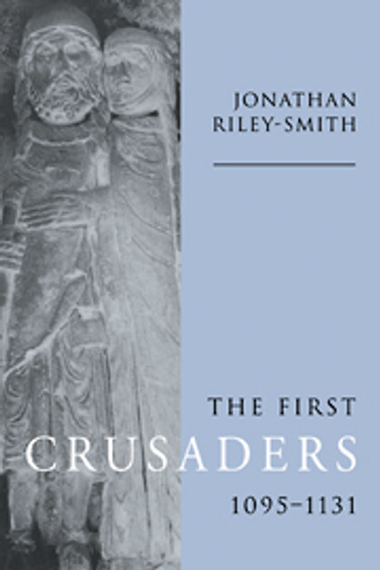 The First Crusaders, 1095-1131 The First Crusaders, 1095-1131