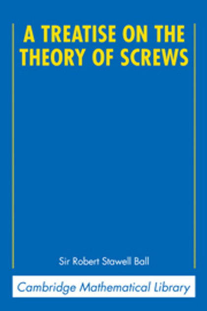 A Treatise on the Theory of Screws A Treatise on the Theory of Screws
