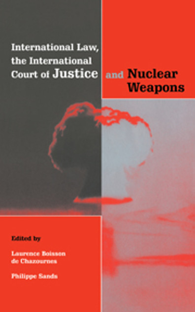 International Law, the International Court of Justice and Nuclear Weapons International Law, the International Court of Justice and Nuclear Weapons