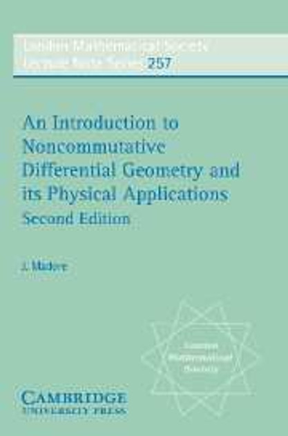 An Introduction to Noncommutative Differential Geometry and its Physical Applications An Introduction to Noncommutative Differential Geometry and its Physical Applications
