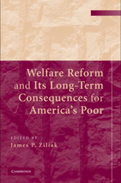 Welfare Reform and its Long-Term Consequences for America's Poor Welfare Reform and its Long-Term Consequences for America's Poor