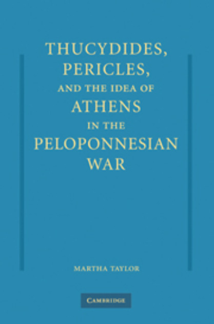 Thucydides, Pericles, and the Idea of Athens in the Peloponnesian War Thucydides, Pericles, and the Idea of Athens in the Peloponnesian War