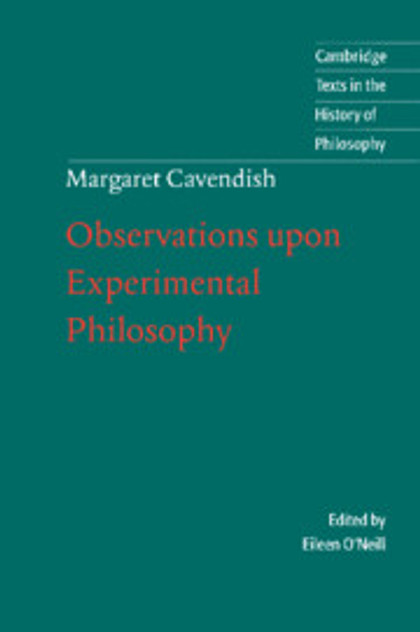 Margaret Cavendish: Observations upon Experimental Philosophy Margaret Cavendish: Observations upon Experimental Philosophy
