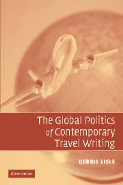 The Global Politics of Contemporary Travel Writing The Global Politics of Contemporary Travel Writing