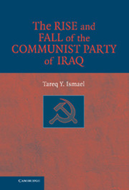 The Rise and Fall of the Communist Party of Iraq The Rise and Fall of the Communist Party of Iraq