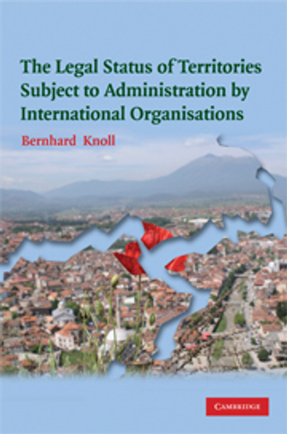 The Legal Status of Territories Subject to Administration by International Organisations The Legal Status of Territories Subject to Administration by International Organisations