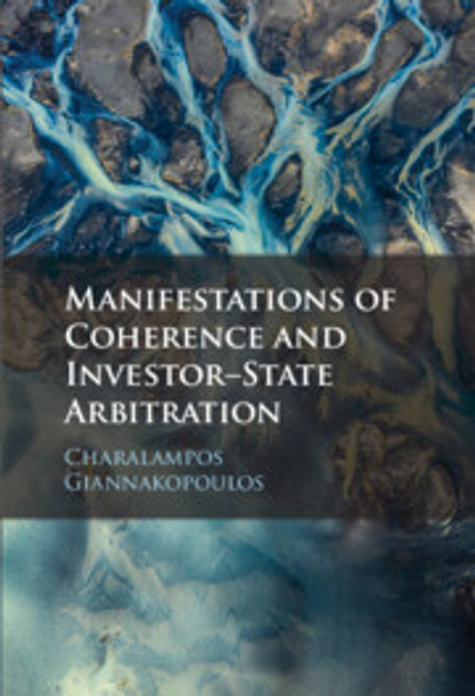 Manifestations of Coherence and Investor-State Arbitration Manifestations of Coherence and Investor-State Arbitration