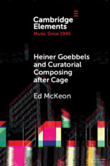 Heiner Goebbels and Curatorial Composing after Cage Heiner Goebbels and Curatorial Composing after Cage