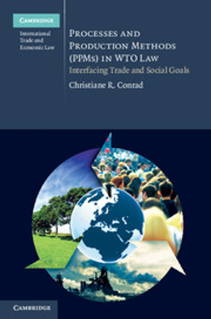 Processes and Production Methods (PPMs) in WTO Law Processes and Production Methods (PPMs) in WTO Law