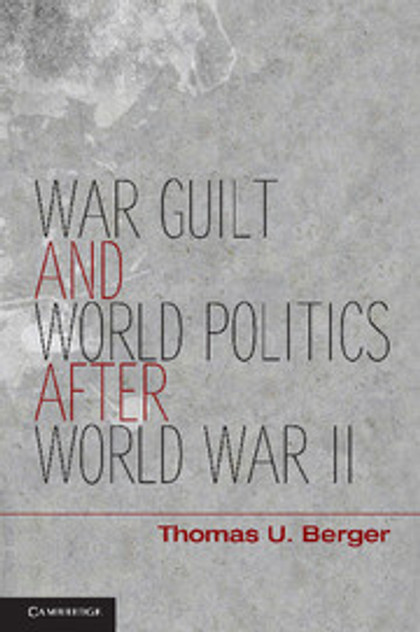 War, Guilt, and World Politics after World War II War, Guilt, and World Politics after World War II